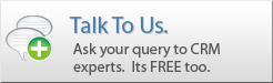 Talk To Us. Ask your query to CRM experts. Its FREE too.